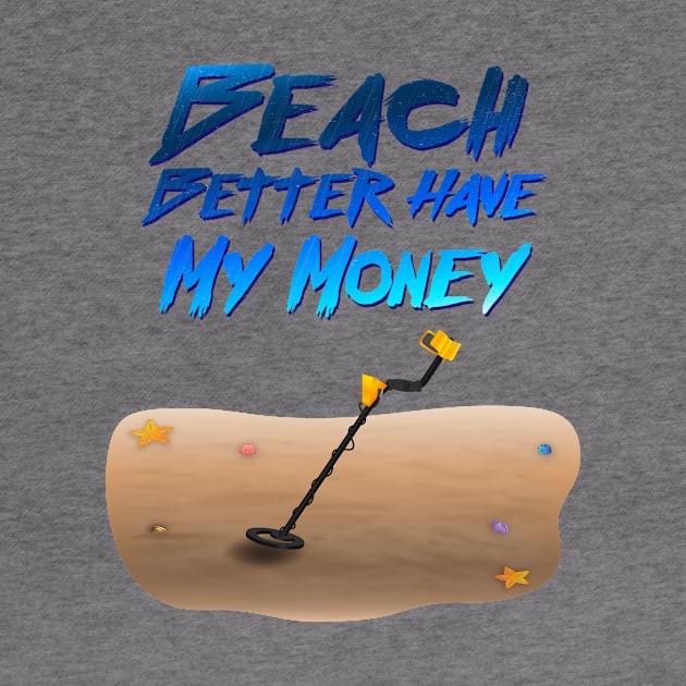 Beach Better Have My Money by WallHaxx